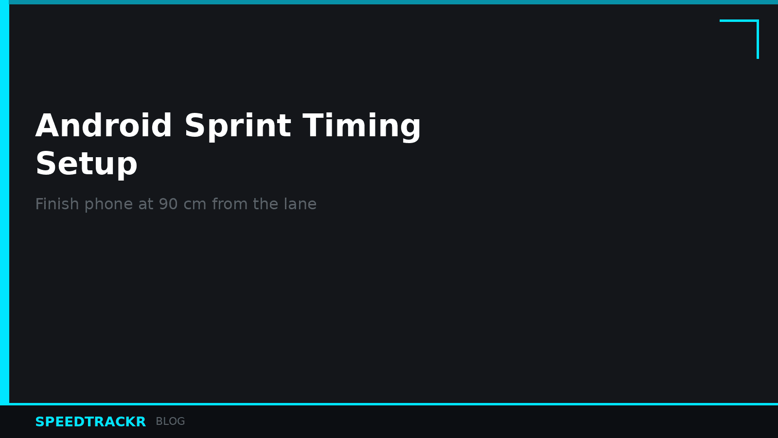 Android Sprint Timing Setup: Finish Phone at 90 cm